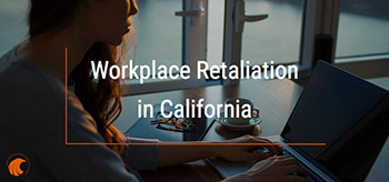 Retaliation in the Workplace California